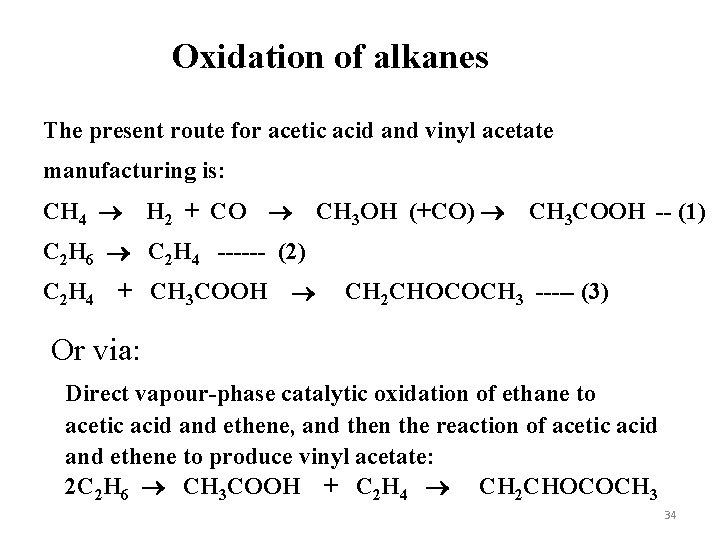 Oxidation of alkanes The present route for acetic acid and vinyl acetate manufacturing is: