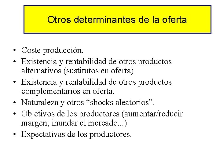 Otros determinantes de la oferta • Coste producción. • Existencia y rentabilidad de otros