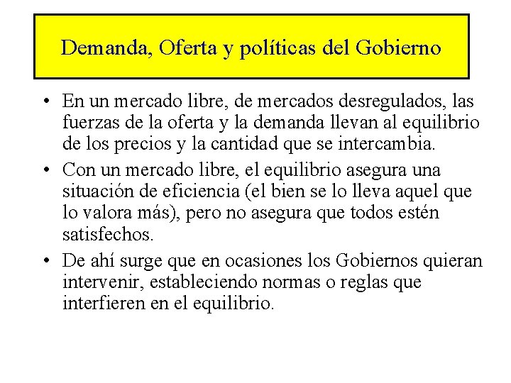 Demanda, Oferta y políticas del Gobierno • En un mercado libre, de mercados desregulados,