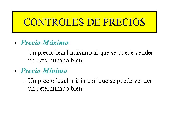 CONTROLES DE PRECIOS • Precio Máximo – Un precio legal máximo al que se