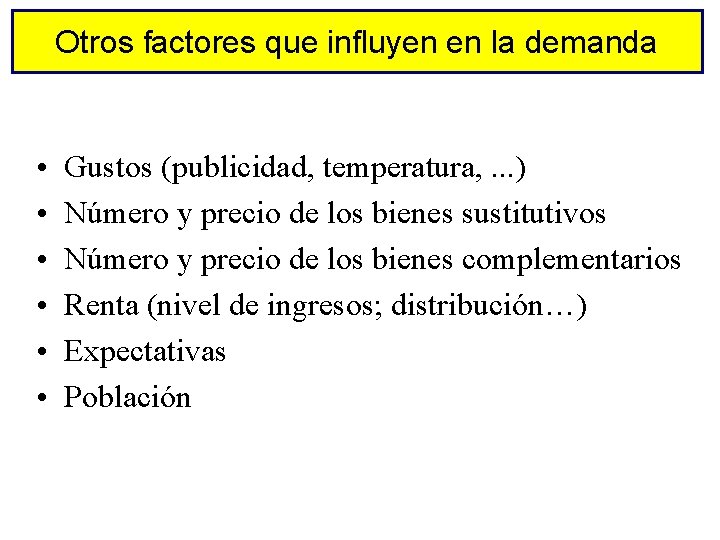 Otros factores que influyen en la demanda • • • Gustos (publicidad, temperatura, .