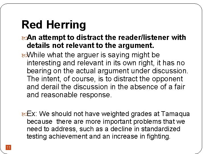 Red Herring An attempt to distract the reader/listener with details not relevant to the