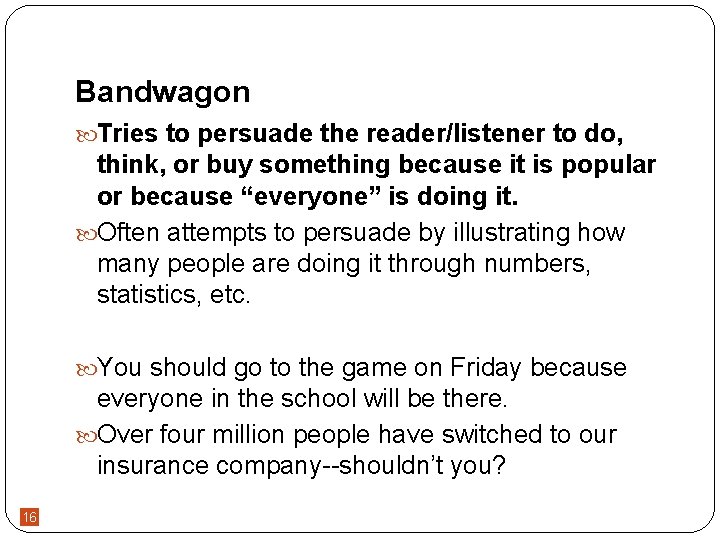 Bandwagon Tries to persuade the reader/listener to do, think, or buy something because it