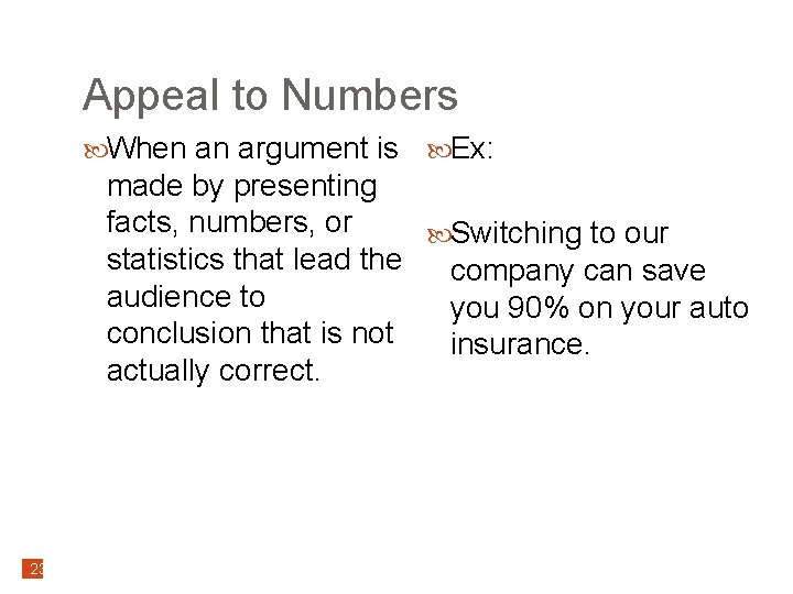 Appeal to Numbers When an argument is Ex: made by presenting facts, numbers, or