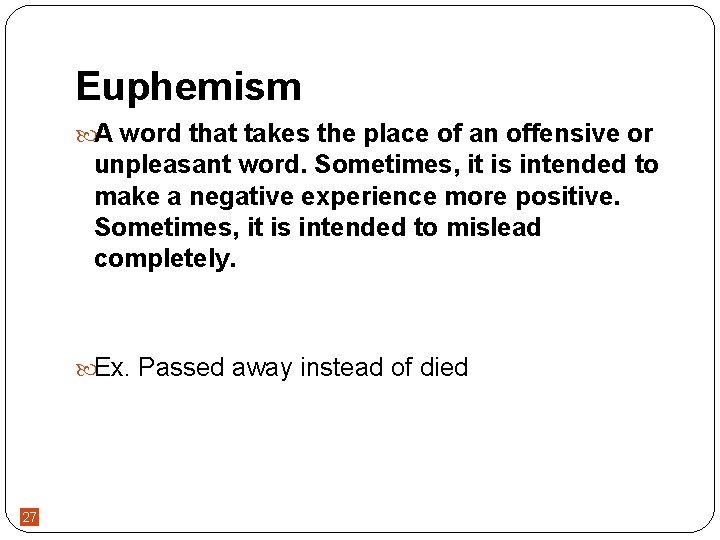 Euphemism A word that takes the place of an offensive or unpleasant word. Sometimes,