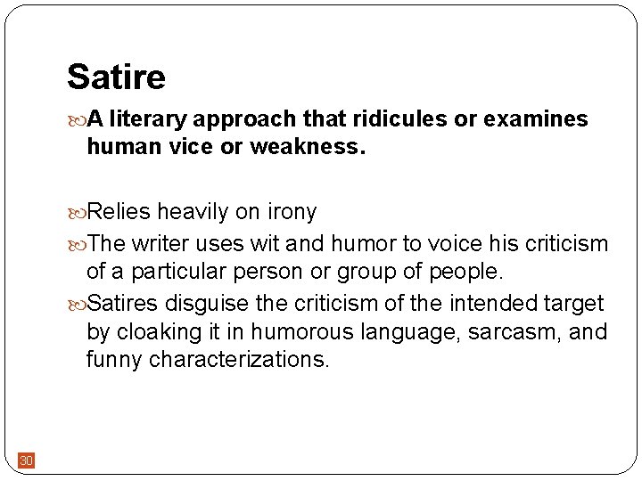 Satire A literary approach that ridicules or examines human vice or weakness. Relies heavily