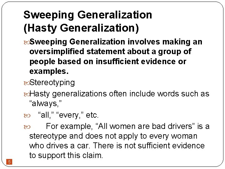 Sweeping Generalization (Hasty Generalization) Sweeping Generalization involves making an 5 oversimplified statement about a