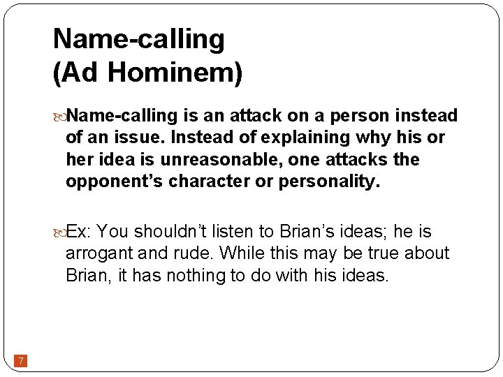 Name-calling (Ad Hominem) Name-calling is an attack on a person instead of an issue.