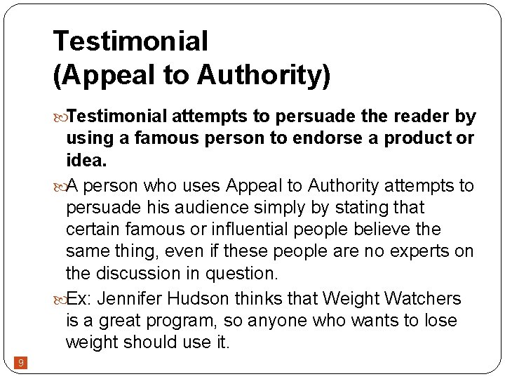 Testimonial (Appeal to Authority) Testimonial attempts to persuade the reader by using a famous