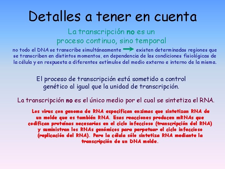 Detalles a tener en cuenta La transcripción no es un proceso continuo, sino temporal Detalles a tener en cuenta La transcripción no es un proceso continuo, sino temporal