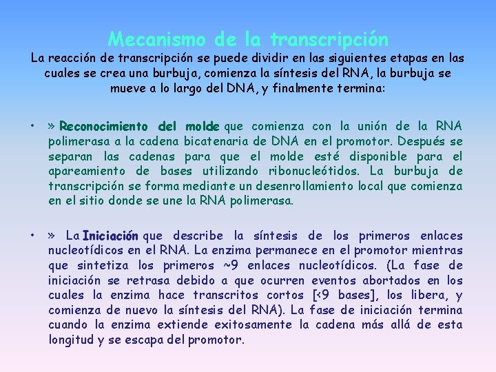 Mecanismo de la transcripción La reacción de transcripción se puede dividir en las siguientes Mecanismo de la transcripción La reacción de transcripción se puede dividir en las siguientes
