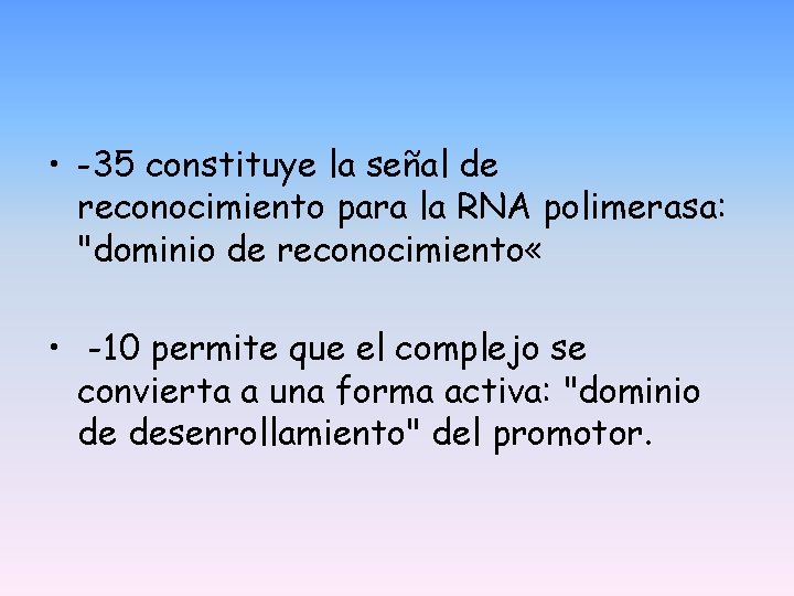 • -35 constituye la señal de reconocimiento para la RNA polimerasa: "dominio de • -35 constituye la señal de reconocimiento para la RNA polimerasa: "dominio de