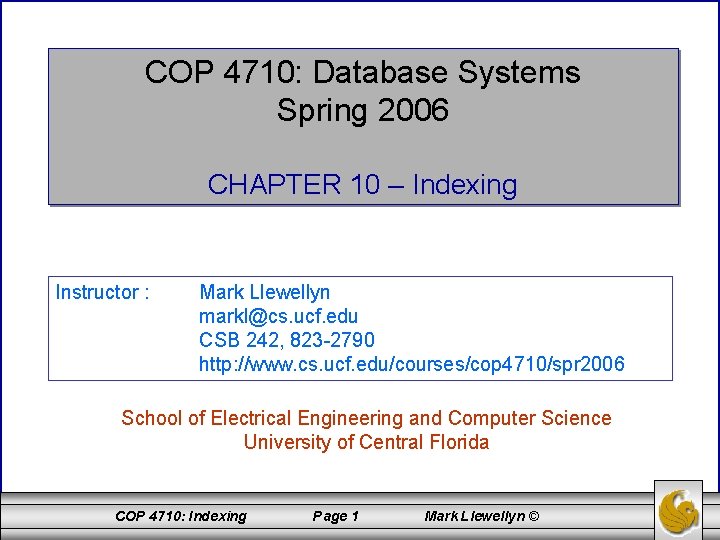 COP 4710: Database Systems Spring 2006 CHAPTER 10 – Indexing Instructor : Mark Llewellyn