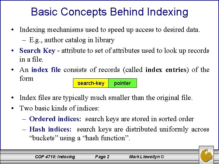 Basic Concepts Behind Indexing • Indexing mechanisms used to speed up access to desired