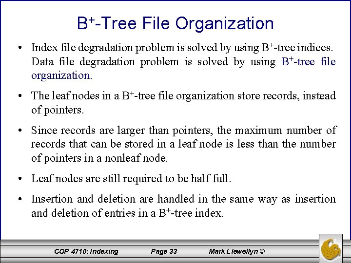 B+-Tree File Organization • Index file degradation problem is solved by using B+-tree indices.