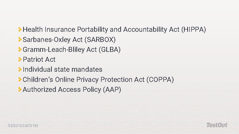 Health Insurance Portability and Accountability Act (HIPPA) Sarbanes-Oxley Act (SARBOX) Gramm-Leach-Bliley Act (GLBA) Patriot