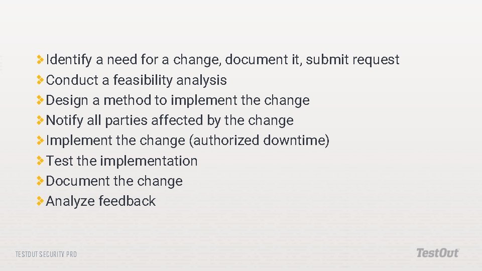 Identify a need for a change, document it, submit request Conduct a feasibility analysis