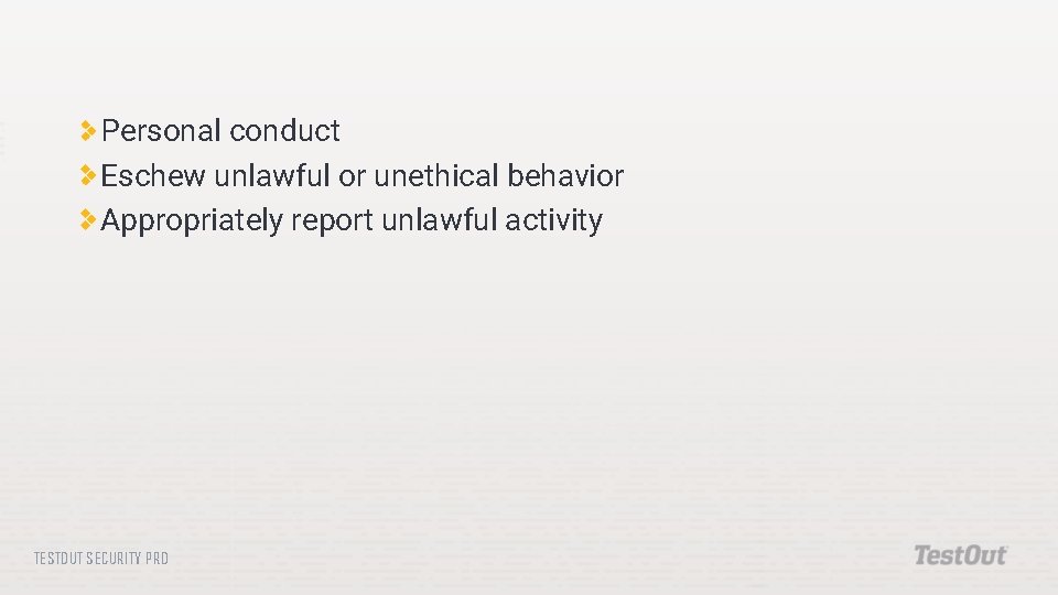 Personal conduct Eschew unlawful or unethical behavior Appropriately report unlawful activity TESTOUT SECURITY PRO
