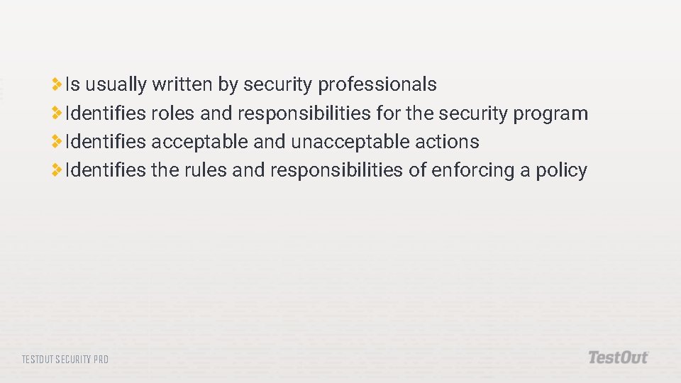 Is usually written by security professionals Identifies roles and responsibilities for the security program