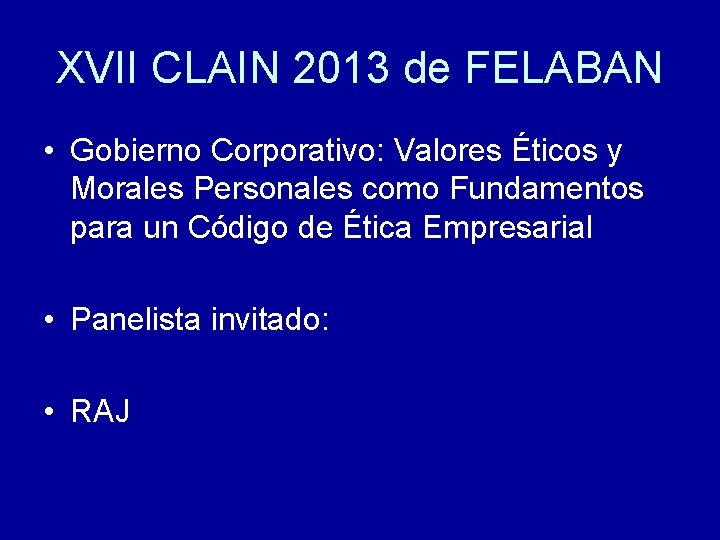 XVII CLAIN 2013 de FELABAN • Gobierno Corporativo: Valores Éticos y Morales Personales como