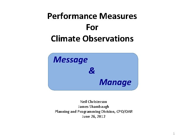 Performance Measures For Climate Observations Message & Manage Neil Christerson James Shambaugh Planning and