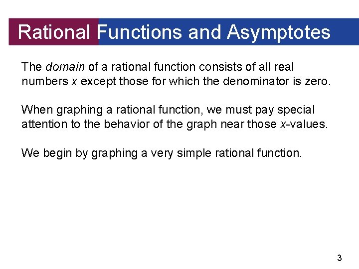 Rational Functions and Asymptotes The domain of a rational function consists of all real