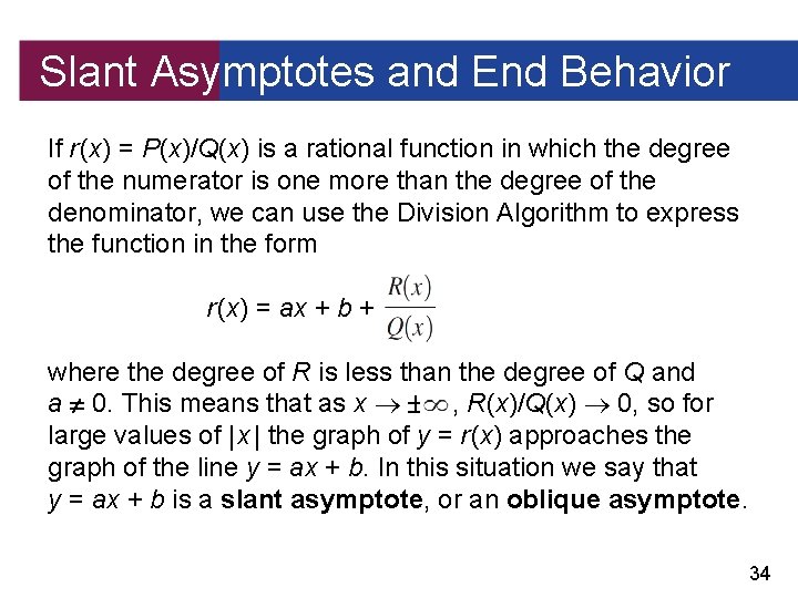 Slant Asymptotes and End Behavior If r (x) = P(x)/Q(x) is a rational function