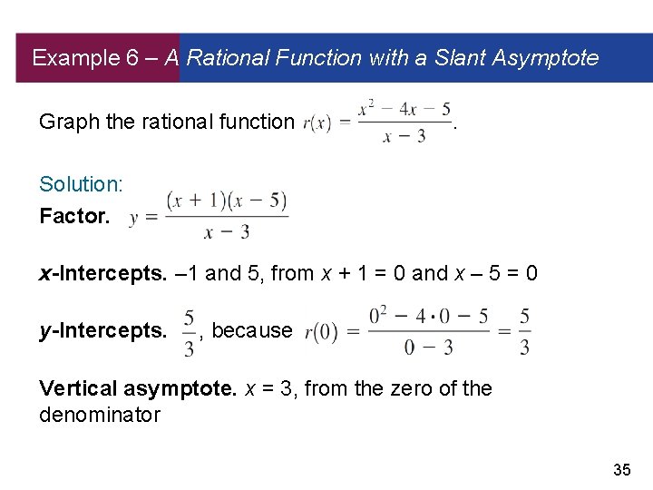 Example 6 – A Rational Function with a Slant Asymptote Graph the rational function