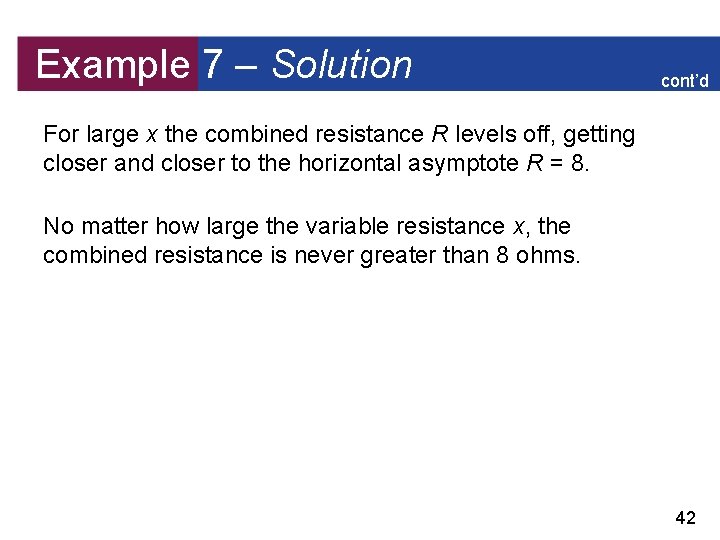 Example 7 – Solution cont’d For large x the combined resistance R levels off,