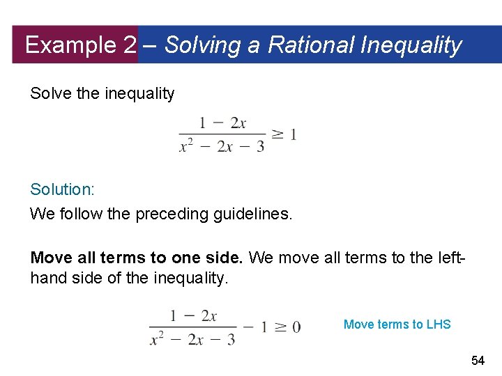 Example 2 – Solving a Rational Inequality Solve the inequality Solution: We follow the