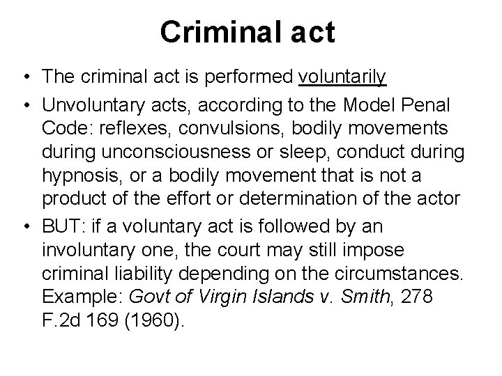 Criminal act • The criminal act is performed voluntarily • Unvoluntary acts, according to