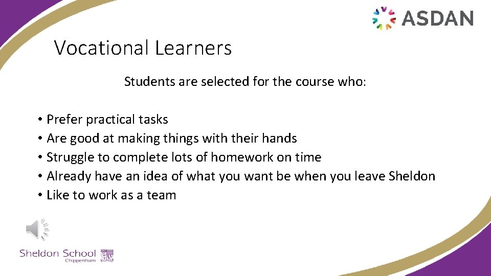 Vocational Learners Students are selected for the course who: • Prefer practical tasks •