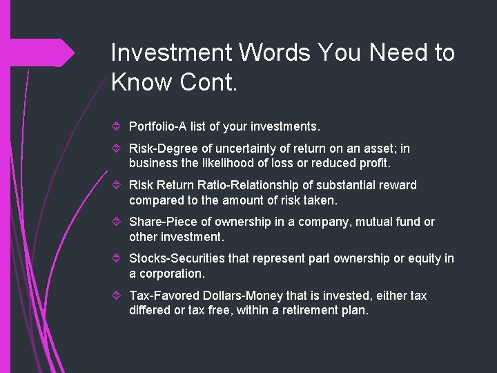 Investment Words You Need to Know Cont. Portfolio-A list of your investments. Risk-Degree of