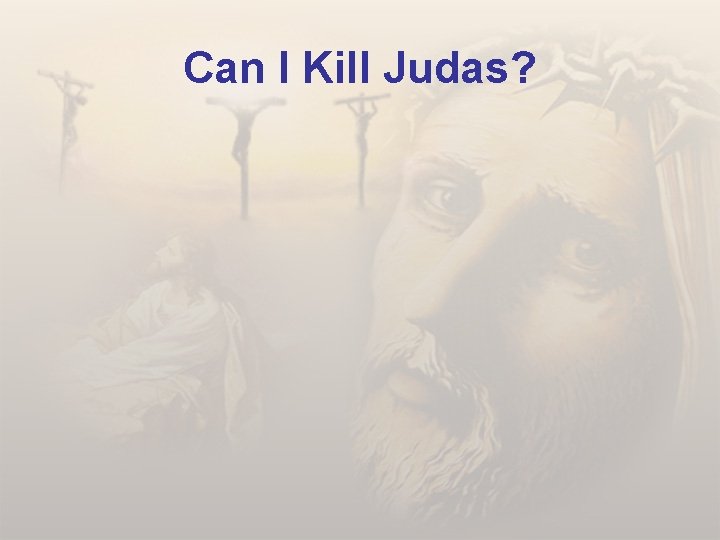 Can I Kill Judas? 