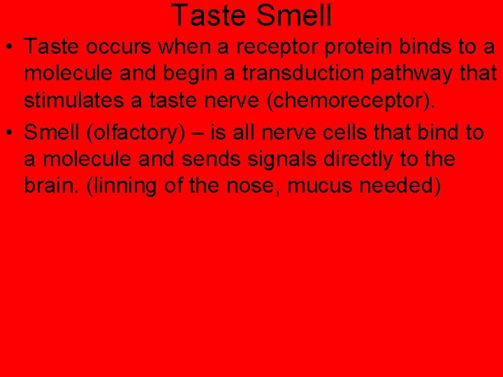 Taste Smell • Taste occurs when a receptor protein binds to a molecule and