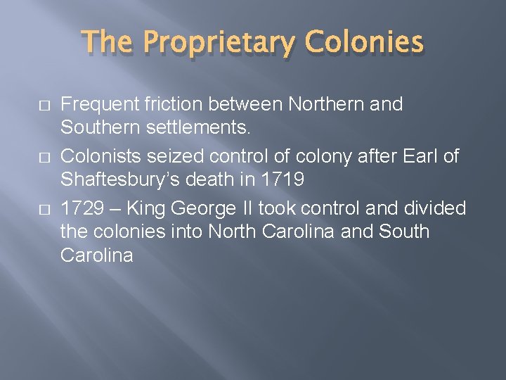 The Proprietary Colonies � � � Frequent friction between Northern and Southern settlements. Colonists