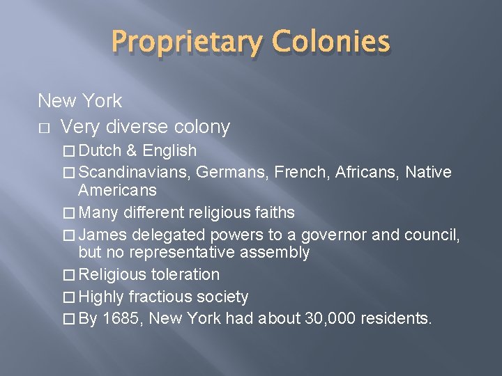 Proprietary Colonies New York � Very diverse colony � Dutch & English � Scandinavians,