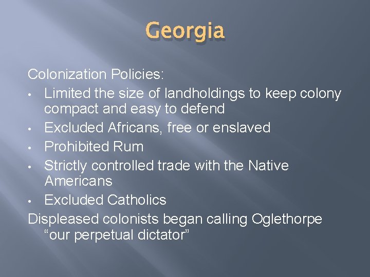 Georgia Colonization Policies: • Limited the size of landholdings to keep colony compact and