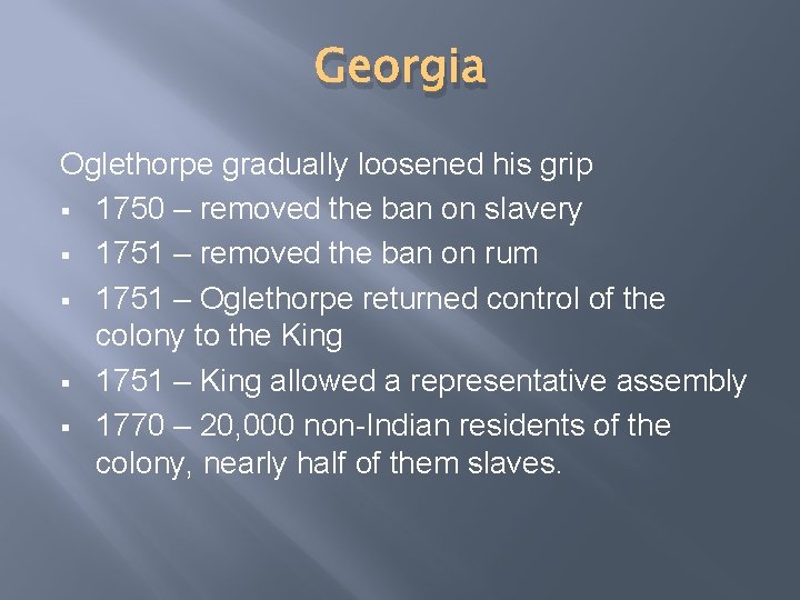 Georgia Oglethorpe gradually loosened his grip § 1750 – removed the ban on slavery