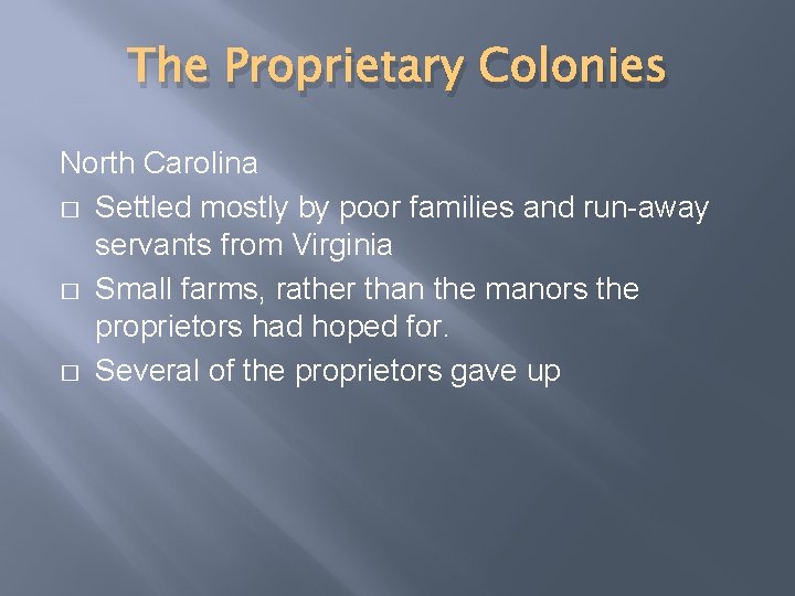 The Proprietary Colonies North Carolina � Settled mostly by poor families and run-away servants