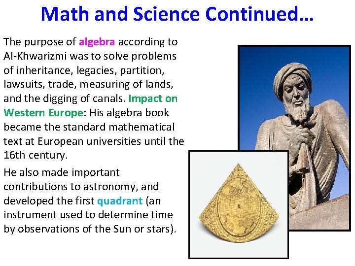 Math and Science Continued… The purpose of algebra according to Al-Khwarizmi was to solve