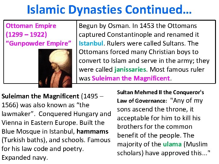 Islamic Dynasties Continued… Ottoman Empire (1299 – 1922) “Gunpowder Empire” Begun by Osman. In