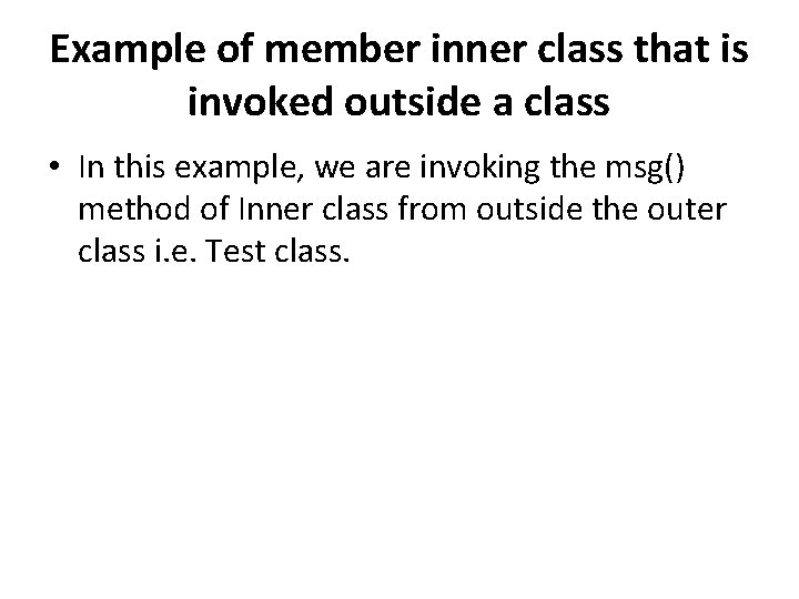 Example of member inner class that is invoked outside a class • In this