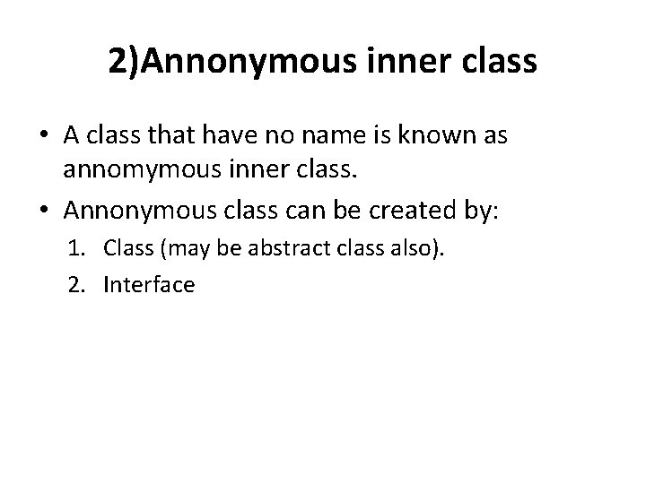 2)Annonymous inner class • A class that have no name is known as annomymous