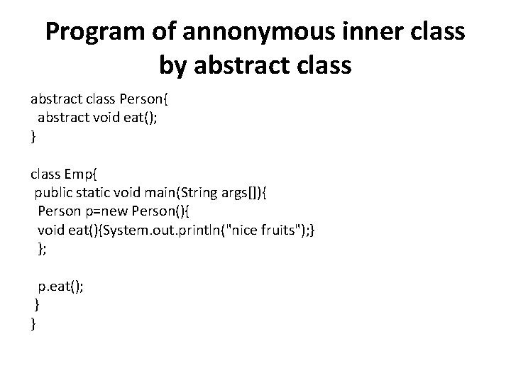 Program of annonymous inner class by abstract class Person{ abstract void eat(); } class