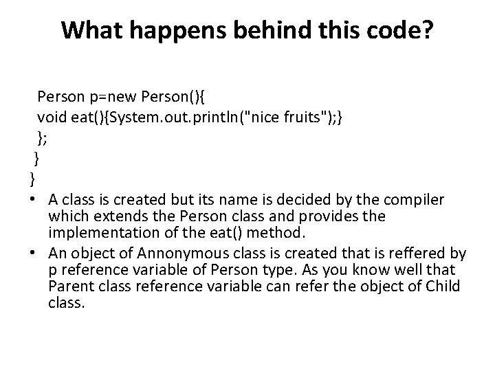 What happens behind this code? Person p=new Person(){ void eat(){System. out. println("nice fruits"); }