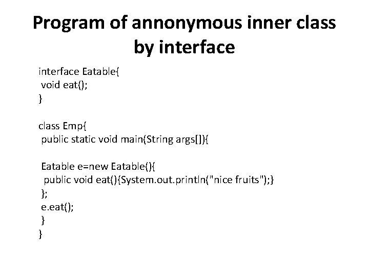 Program of annonymous inner class by interface Eatable{ void eat(); } class Emp{ public