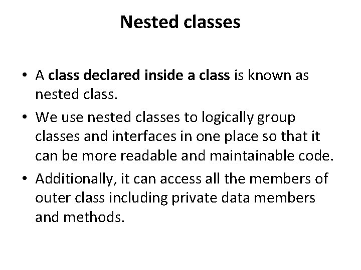 Nested classes • A class declared inside a class is known as nested class.