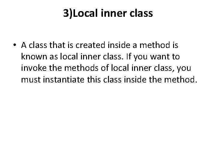 3)Local inner class • A class that is created inside a method is known