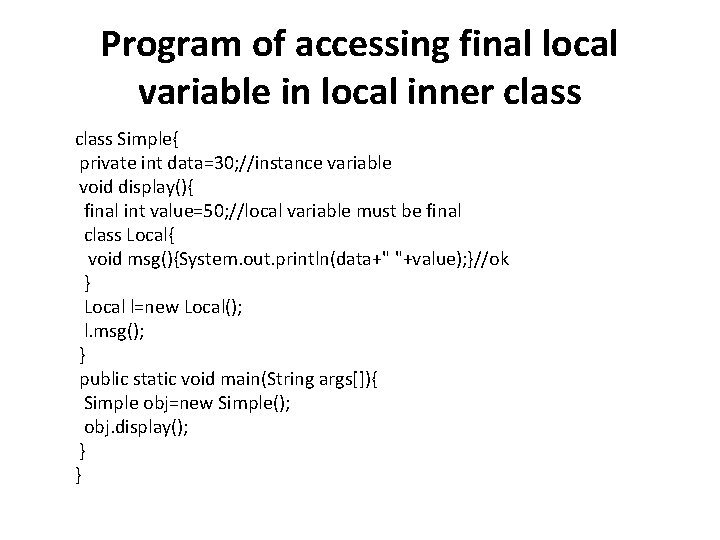 Program of accessing final local variable in local inner class Simple{ private int data=30;